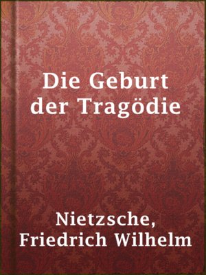 Die Geburt Der Tragodie By Friedrich Wilhelm Nietzsche Overdrive Ebooks Audiobooks And Videos For Libraries And Schools