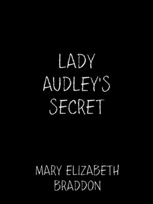 Lady Audley's Secret by Mary Elizabeth Braddon · OverDrive: ebooks,  audiobooks, and more for libraries and schools