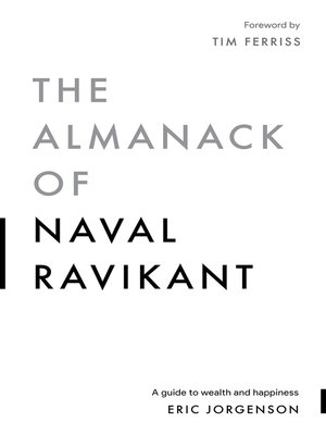 The Almanack of Naval Ravikant: a Guide to Wealth and Happiness by Eric  Jorgenson · OverDrive: ebooks, audiobooks, and more for libraries and  schools