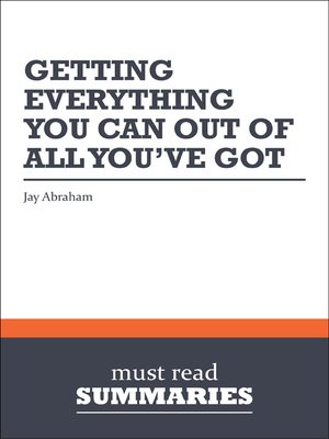 Summary: Getting Everything You Can Out Of All You've Got - Jay Abraham ...