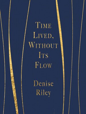 Time Lived, Without Its Flow by Denise Riley · OverDrive: Free ebooks ...