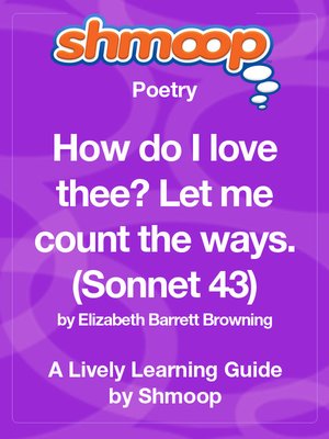 How Do I Love Thee Let Me Count The Ways Sonnet 43 By Shmoop Overdrive Ebooks Audiobooks And Videos For Libraries And Schools
