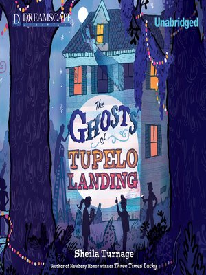 The Ghosts Of Tupelo Landing By Sheila Turnage Overdrive Ebooks Audiobooks And Videos For Libraries And Schools