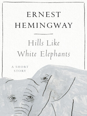 Hills Like White Elephants by Ernest Hemingway · OverDrive: ebooks,  audiobooks, and more for libraries and schools