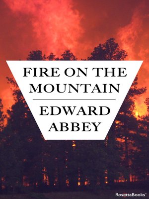 Fire on the Mountain by Edward Abbey · OverDrive: ebooks, audiobooks, and more for libraries and schools Fire on the Mountain by Edward Abbey · OverDrive: ebooks, audiobooks, and more for libraries and schools