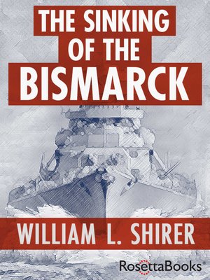 The Sinking Of The Bismarck By William L Shirer Overdrive