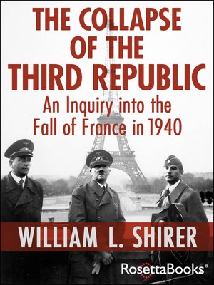 The Collapse Of The Third Republic By William L Shirer Overdrive Ebooks Audiobooks And Videos For Libraries And Schools