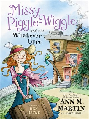 Missy Piggle-Wiggle and the Whatever Cure by Ann M. Martin · OverDrive ...