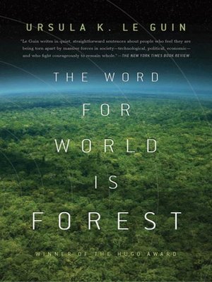 The Word For World Is Forest By Ursula K Le Guin Overdrive Ebooks Audiobooks And Videos For Libraries And Schools
