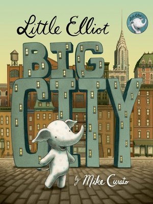 Little Elliot, Big City by Mike Curato · OverDrive: ebooks, audiobooks, and  more for libraries and schools