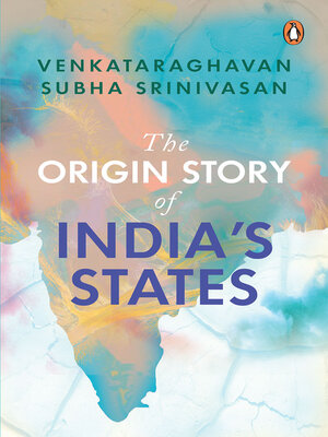 The Origin Story of India's States by Venkataraghavan Subha Srinivasan ...