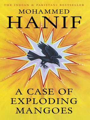 A Case Of Exploding Mangoes By Mohammed Hanif Overdrive Ebooks Audiobooks And Videos For Libraries And Schools