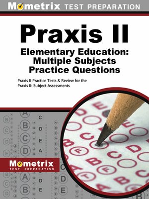 Praxis Ii Elementary Education: Multiple Subjects Practice Questions By 