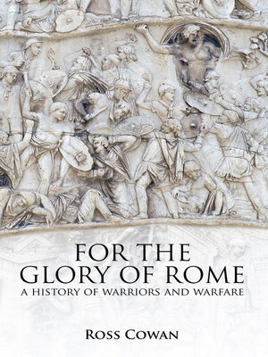 For the Glory of Rome by Ross Cowan · OverDrive: Free ebooks ...