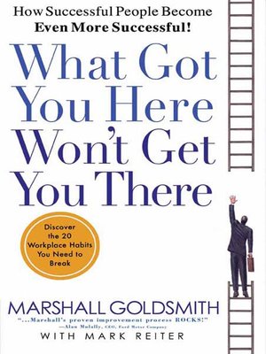 What Got You Here Won't Get You There by Marshall Goldsmith · OverDrive ...