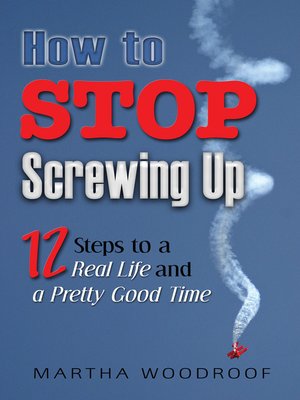 How to Stop Screwing Up by Martha Woodroof · OverDrive: Free ebooks ...