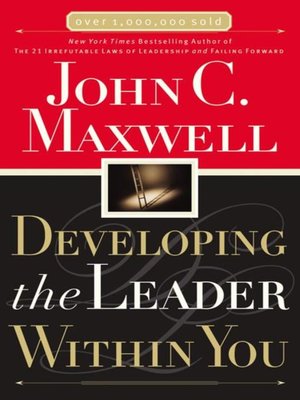 Developing the Leader Within You by John C. Maxwell · OverDrive: Free ...