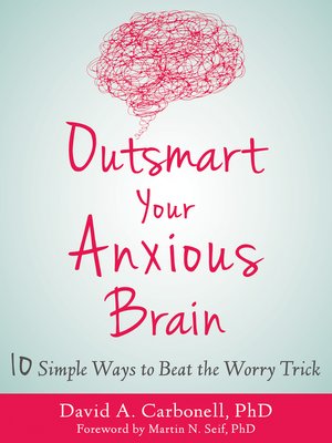 Outsmart your anxious brain