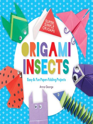origami insects easy fun paper folding projects by anna george paper folding projects