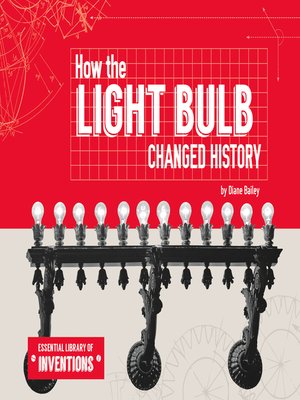 How the Light Bulb Changed History by Diane Bailey · OverDrive: ebooks ...