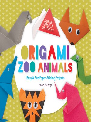 Origami Zoo Animals by Anna George · OverDrive: ebooks, audiobooks, and ...