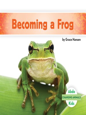 Becoming a Frog by Grace Hansen · OverDrive: Free ebooks, audiobooks ...