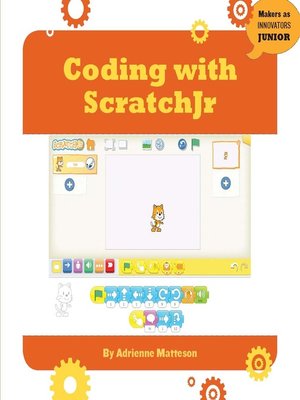 Coding With ScratchJr by Adrienne Matteson · OverDrive: ebooks, audiobooks,  and more for libraries and schools