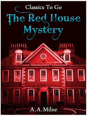 The Red House Mystery By A A Alan Alexander Milne Overdrive Ebooks Audiobooks And Videos For Libraries And Schools