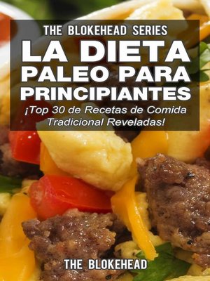 La Dieta Paleo Para Principiantes ¡Top 30 de Recetas de Comida Tradicional  Reveladas! by The Blokehead · OverDrive: ebooks, audiobooks, and more for  libraries and schools