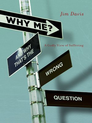 Why Me? (And Why That's the Wrong Question) by Jim Davis · OverDrive ...