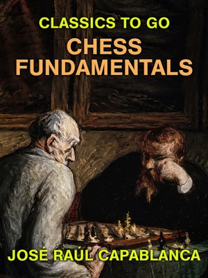 Chess Fundamentals by Jose Raul Capablanca · OverDrive: ebooks