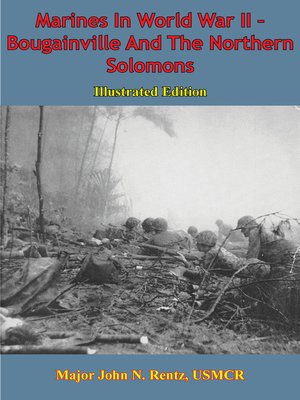 Bougainville And The Northern Solomons by Major John N. Rentz USMCR ...