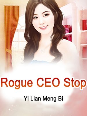 Rogue CEO, Stop! by Yi LianMengBi · OverDrive: Free ebooks, audiobooks ...