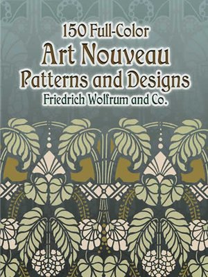 150 Full-Color Art Nouveau Patterns and Designs by Friedrich Wolfrum ...