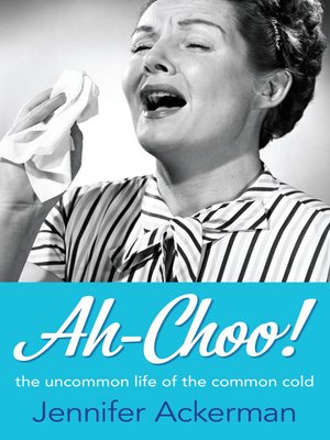 Ah-Choo! by Jennifer Ackerman · OverDrive: Free ebooks, audiobooks ...