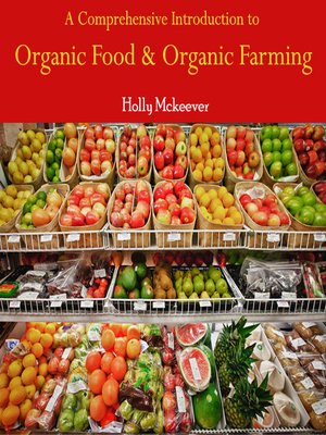 A Comprehensive Introduction to Organic Food & Organic Farming by Holly ...