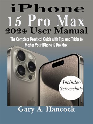 iPhone 15 Pro Max 2024 User Manual by Gary A. Hancock · OverDrive: Free ...