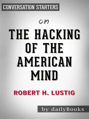 The Hacking of the American Mind by Robert H. Lustig The Hacking of the American Mind by Robert H. Lustig