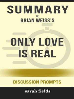 Only Love Is Real--A Story of Soulmates Reunited by Brian Weiss by Sarah  Fields · OverDrive: ebooks, audiobooks, and more for libraries and schools