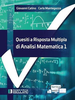 Quesiti a risposta multipla di Analisi Matematica 2 by Giovanni Catino ·  OverDrive: ebooks, audiobooks, and more for libraries and schools