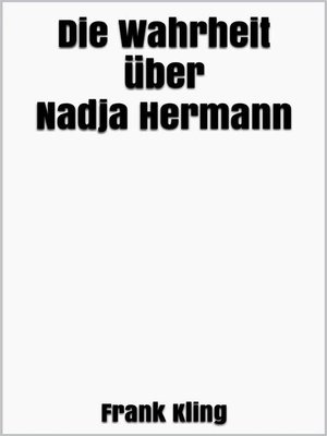 Die Wahrheit über Nadja Hermann by Frank Kling · OverDrive: Free ebooks ...