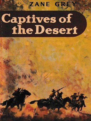 Captives of the Desert by Zane Grey · OverDrive: ebooks, audiobooks ...