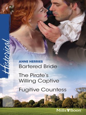 Bartered Bride/The Pirate's Willing Captive/Fugitive Countess by Anne ...