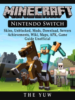 Minecraft Nintendo Switch Skins Unblocked Mods Download Servers Achievements Wiki Maps Apk Game Guide Unofficial By The Yuw Overdrive Ebooks Audiobooks And Videos For Libraries And Schools