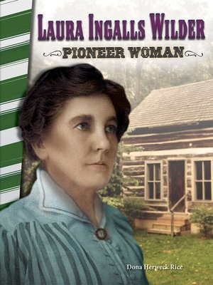 Laura Ingalls Wilder: Pioneer Woman by Dona Herweck Rice · OverDrive ...