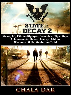 State of Decay 2 PS4, Skills, Traits, Gameplay, Multiplayer, Mods,  Achievements, Armory, Weapons, Skills, Game Guide Unofficial : Guides, Hse:  : Books