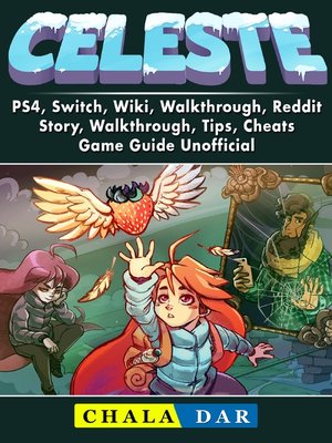 Blæse billede Reklame Celeste, PS4, Switch, Wiki, Walkthrough, Reddit, Story, Walkthrough, Tips,  Cheats, Game Guide Unofficial by Chala Dar · OverDrive: ebooks, audiobooks,  and more for libraries and schools