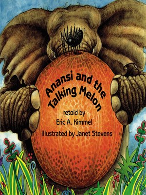 Anansi and the Talking Melon by Eric A. Kimmel · OverDrive: ebooks ...