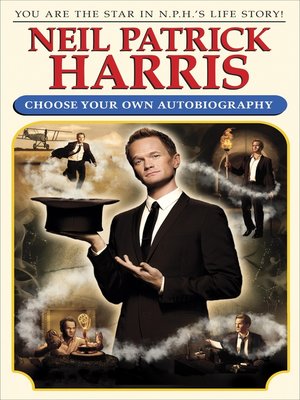 Choose Your Own Autobiography By Neil Patrick Harris Overdrive Ebooks Audiobooks And Videos For Libraries And Schools