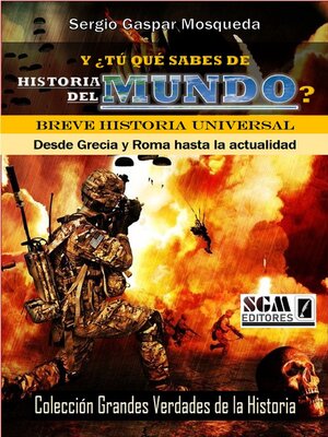 Y ¿Tú Qué Sabes De Historia Del Mundo? Breve Historia Universal. Desde  Grecia Y Roma Hasta La Actualidad by Sergio Gaspar Mosqueda · OverDrive:  ebooks, audiobooks, and more for libraries and schools